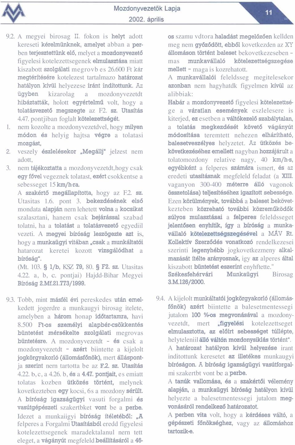 mozdonyvezetb dllomason tortent baleset bekovetkezeseben - figyelesi kotelezettsegenek elmulasztdsa miatt mas munkavdllal6 kotelezetts6gszegese kiszabott szolghlati megrovb es 26.