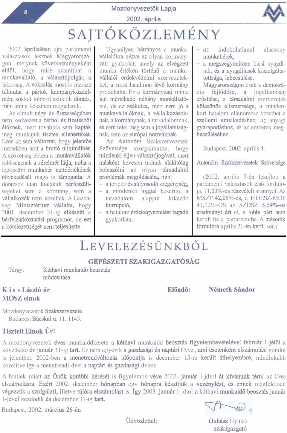 Az elmult ncgy CV osszesscg6ben nern kedvezett a bcrbol CS f~etcsbo1 Cloknek, mert tovabbra sem kapthk meg munkajuk tisztes ellencrt6ket.