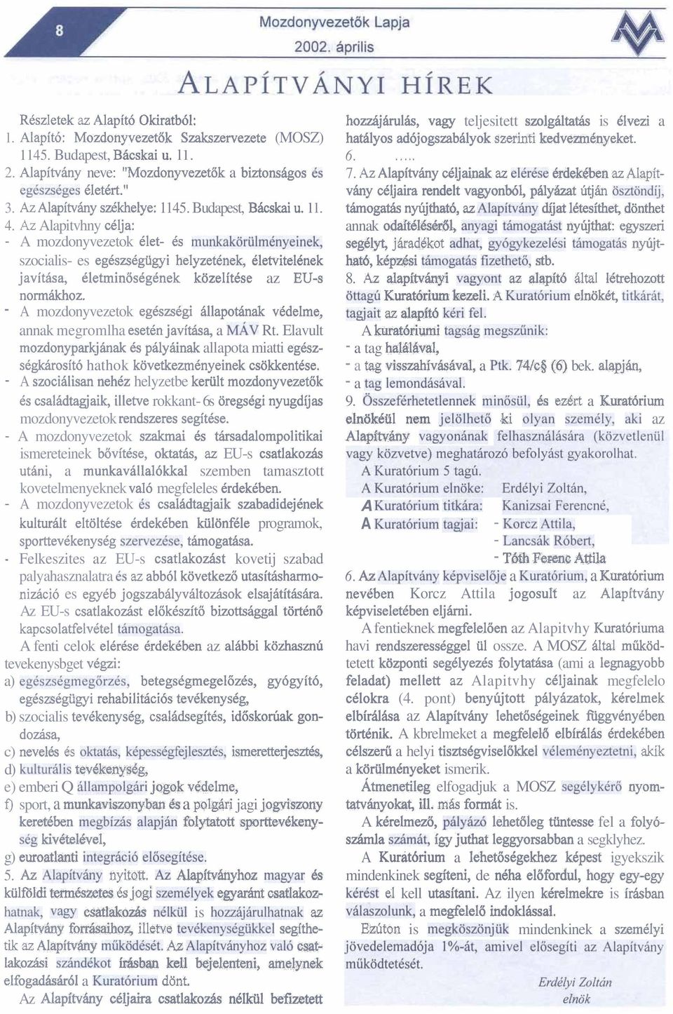 Az Alapitvhny dlja: - A mozdonyvezetok blet- 6s munkak6riilm6nyeinek, szocialis- es eg6szsegiigyi helyzetenek, Cletvitelenek javitba, dletmin6sdgcnek k6zelitcse az EU-S normikhoz.