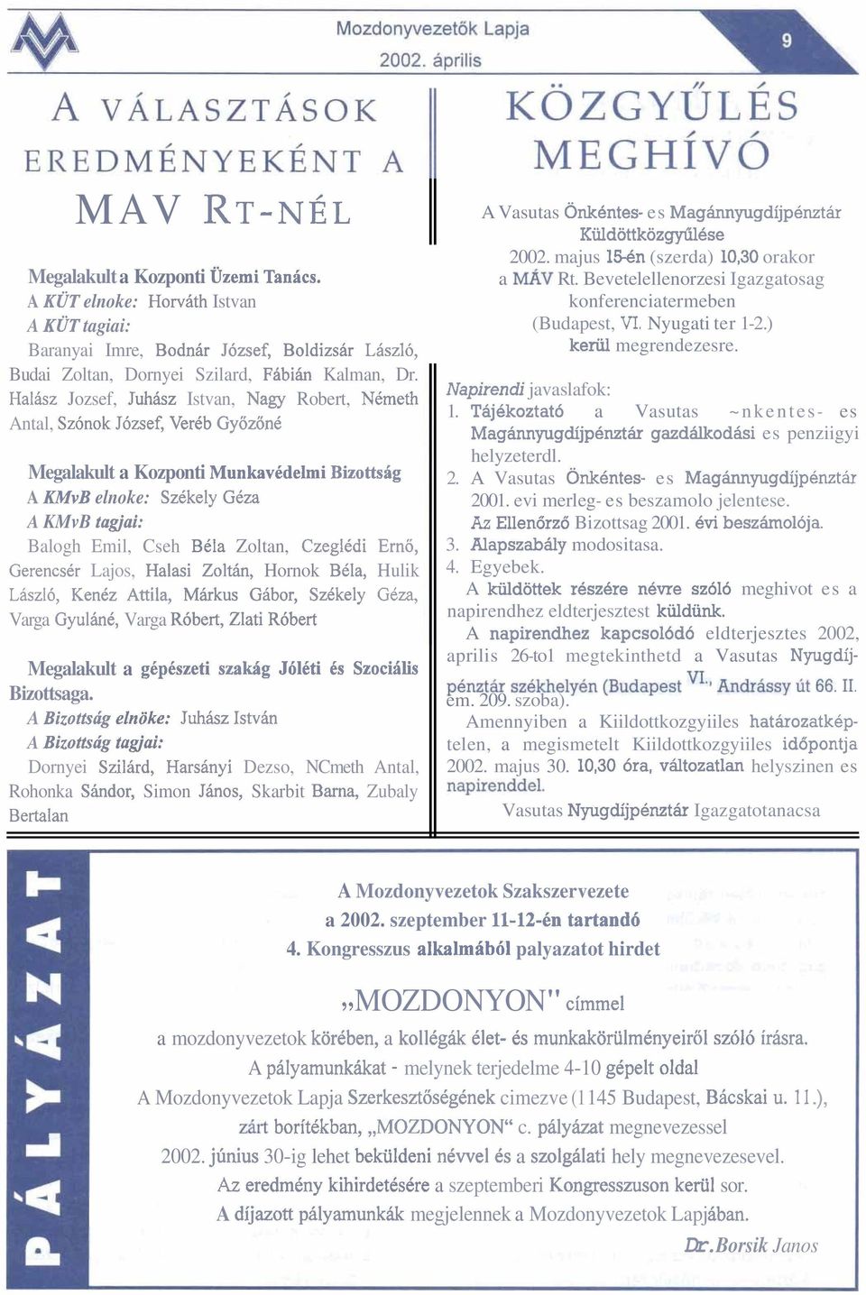 Zoltan, CzeglCdi Erno, Gerencser Lajos, Halasi Zolt61-1, Hornok BCla, Hulik Laszl6, KenCz Attila, Mhrkus Gabor, SzCkely Geza, Varga GyulhC, Varga Robert, Zlati R6bert Megalakult a gcp6szeti szakig