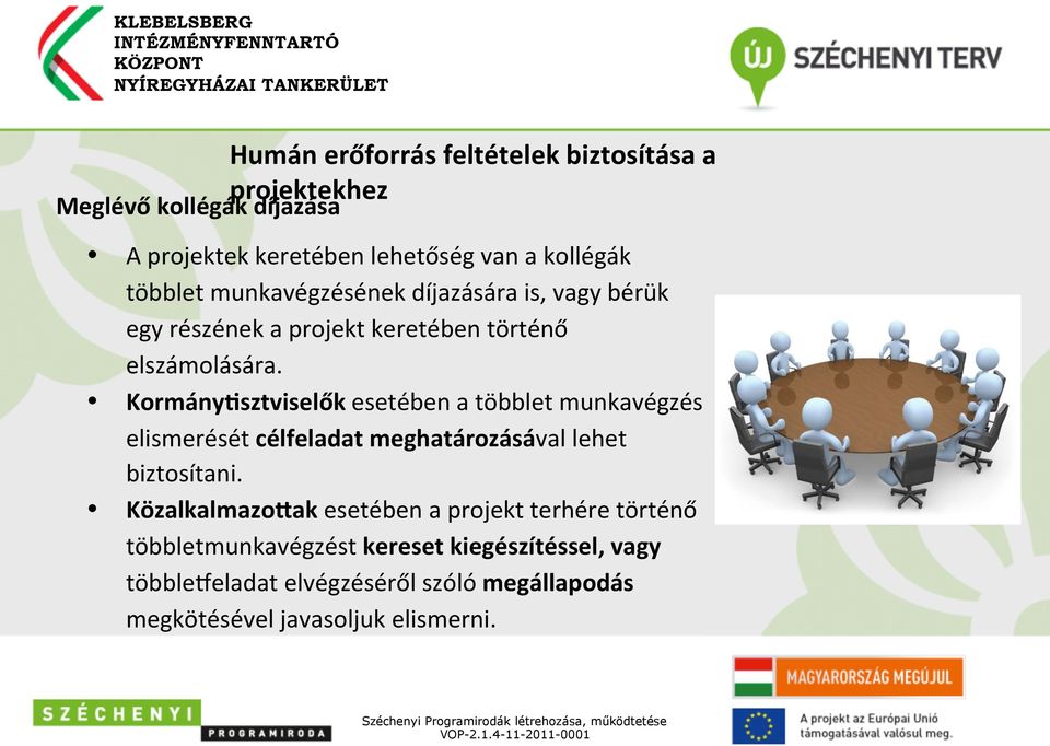 KormányRsztviselők esetében a többlet munkavégzés elismerését célfeladat meghatározásával lehet biztosítani.