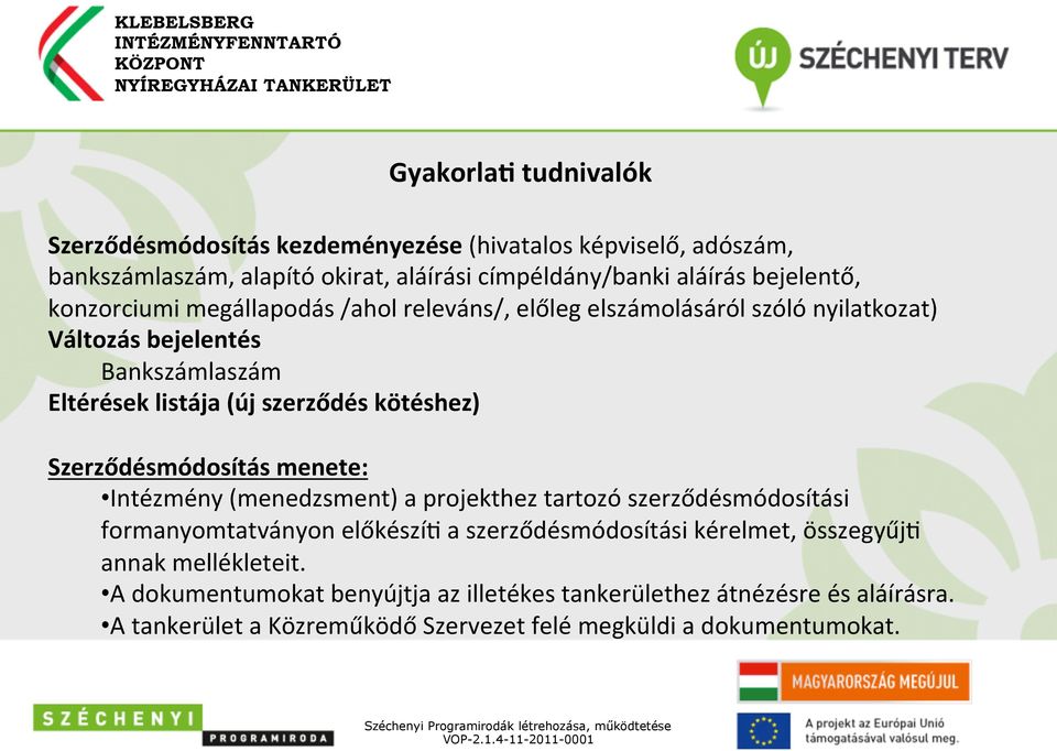 Szerződésmódosítás menete: Intézmény (menedzsment) a projekthez tartozó szerződésmódosítási formanyomtatványon előkészíj a szerződésmódosítási kérelmet, összegyűjj