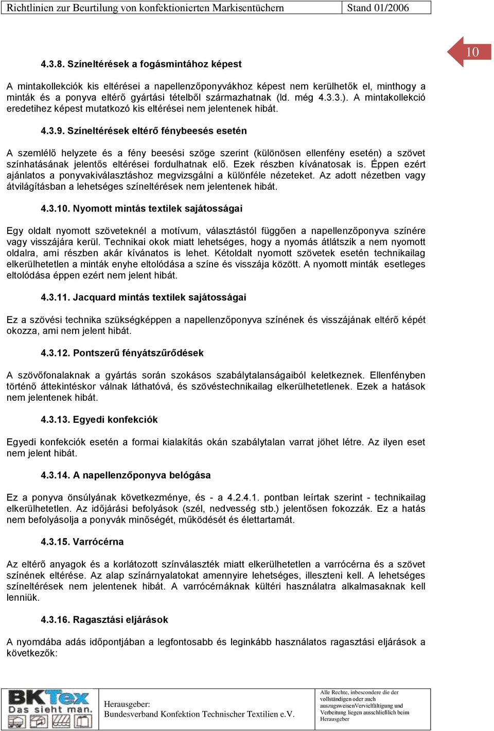 még 4.3.3.). A mintakollekció eredetihez képest mutatkozó kis eltérései nem jelentenek hibát. 4.3.9.