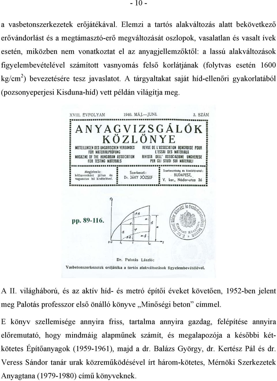 alakváltozások figyelembevételével számított vasnyomás felső korlátjának (folytvas esetén 1600 kg/cm 2 ) bevezetésére tesz javaslatot.