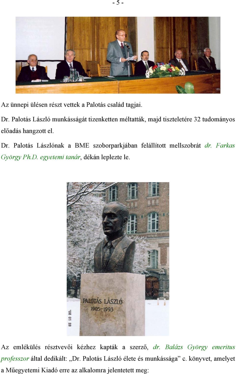 Palotás Lászlónak a BME szoborparkjában felállított mellszobrát dr. Farkas György Ph.D. egyetemi tanár, dékán leplezte le.