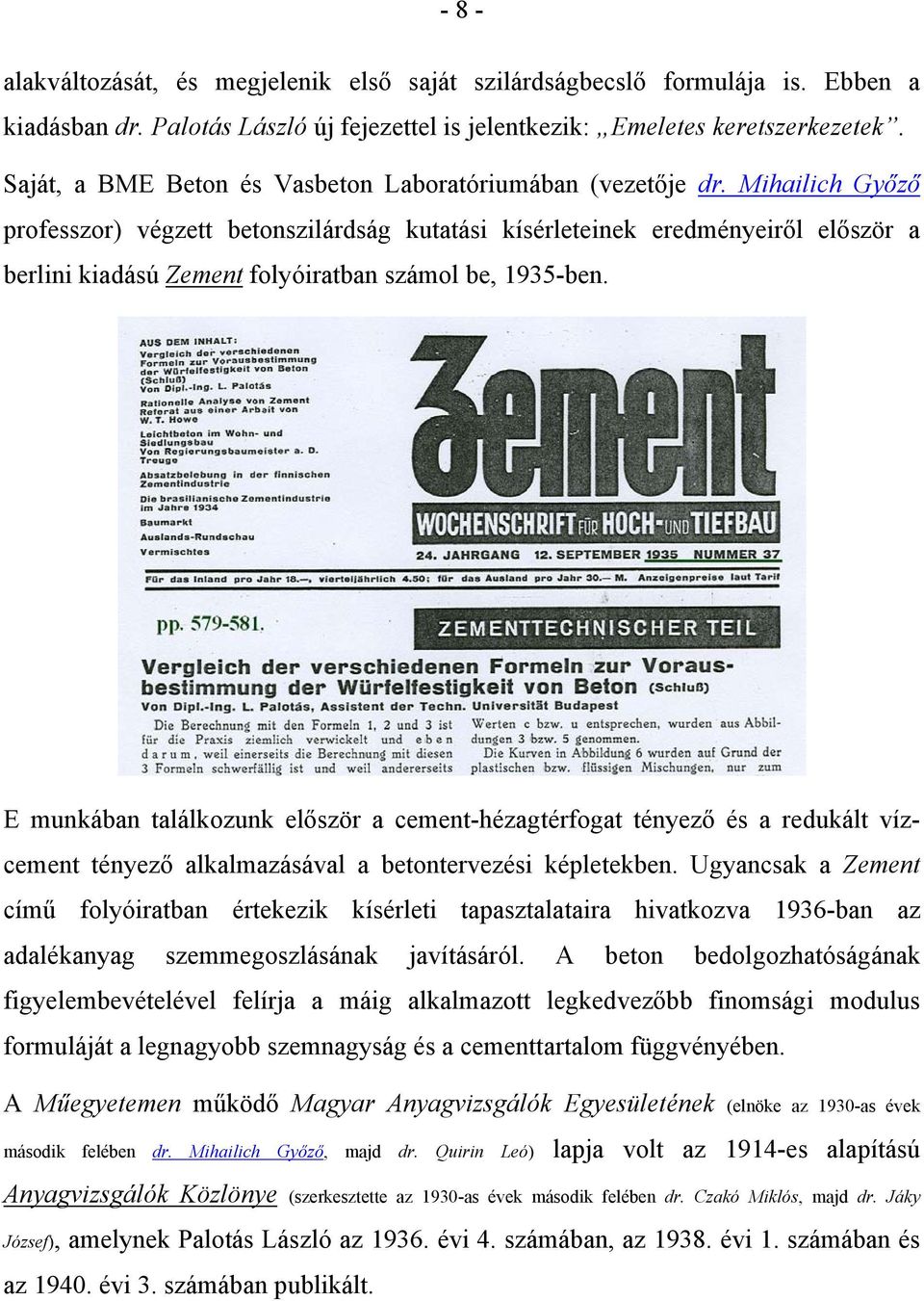 Mihailich Győző professzor) végzett betonszilárdság kutatási kísérleteinek eredményeiről először a berlini kiadású Zement folyóiratban számol be, 1935-ben.