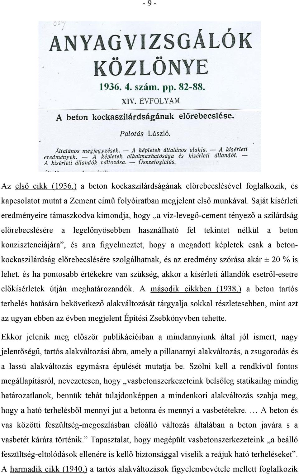 figyelmeztet, hogy a megadott képletek csak a betonkockaszilárdság előrebecslésére szolgálhatnak, és az eredmény szórása akár ± 20 % is lehet, és ha pontosabb értékekre van szükség, akkor a kísérleti