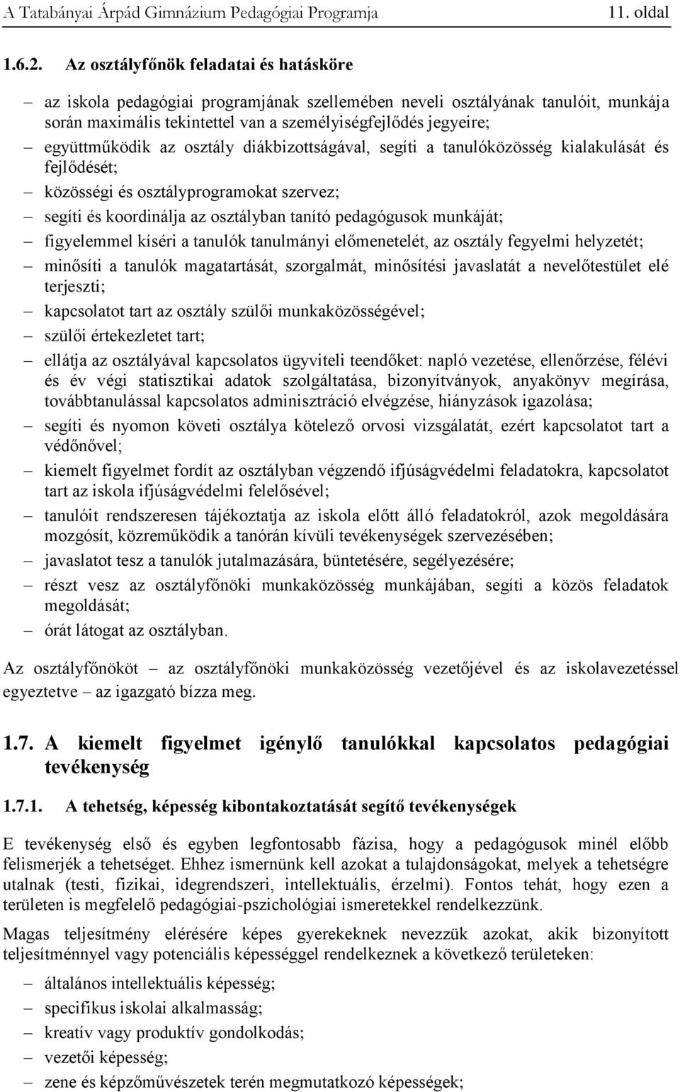 az osztály diákbizottságával, segíti a tanulóközösség kialakulását és fejlődését; közösségi és osztályprogramokat szervez; segíti és koordinálja az osztályban tanító pedagógusok munkáját; figyelemmel