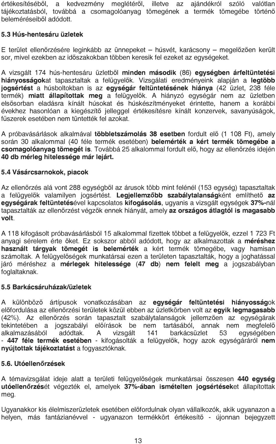 A vizsgált 174 hús-hentesáru üzletb l minden második (86) egységben árfeltüntetési hiányosságokat tapasztaltak a felügyel k.