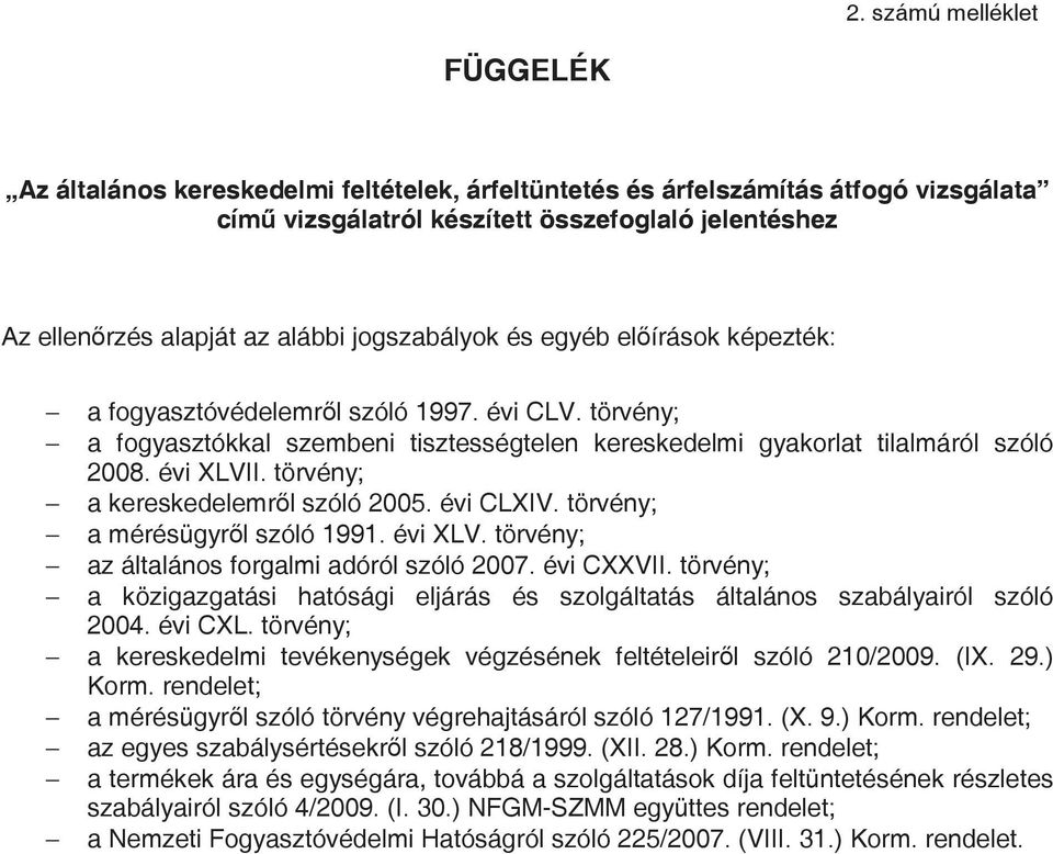 törvény; a kereskedelemr l szóló 2005. évi CLXIV. törvény; a mérésügyr l szóló 1991. évi XLV. törvény; az általános forgalmi adóról szóló 2007. évi CXXVII.