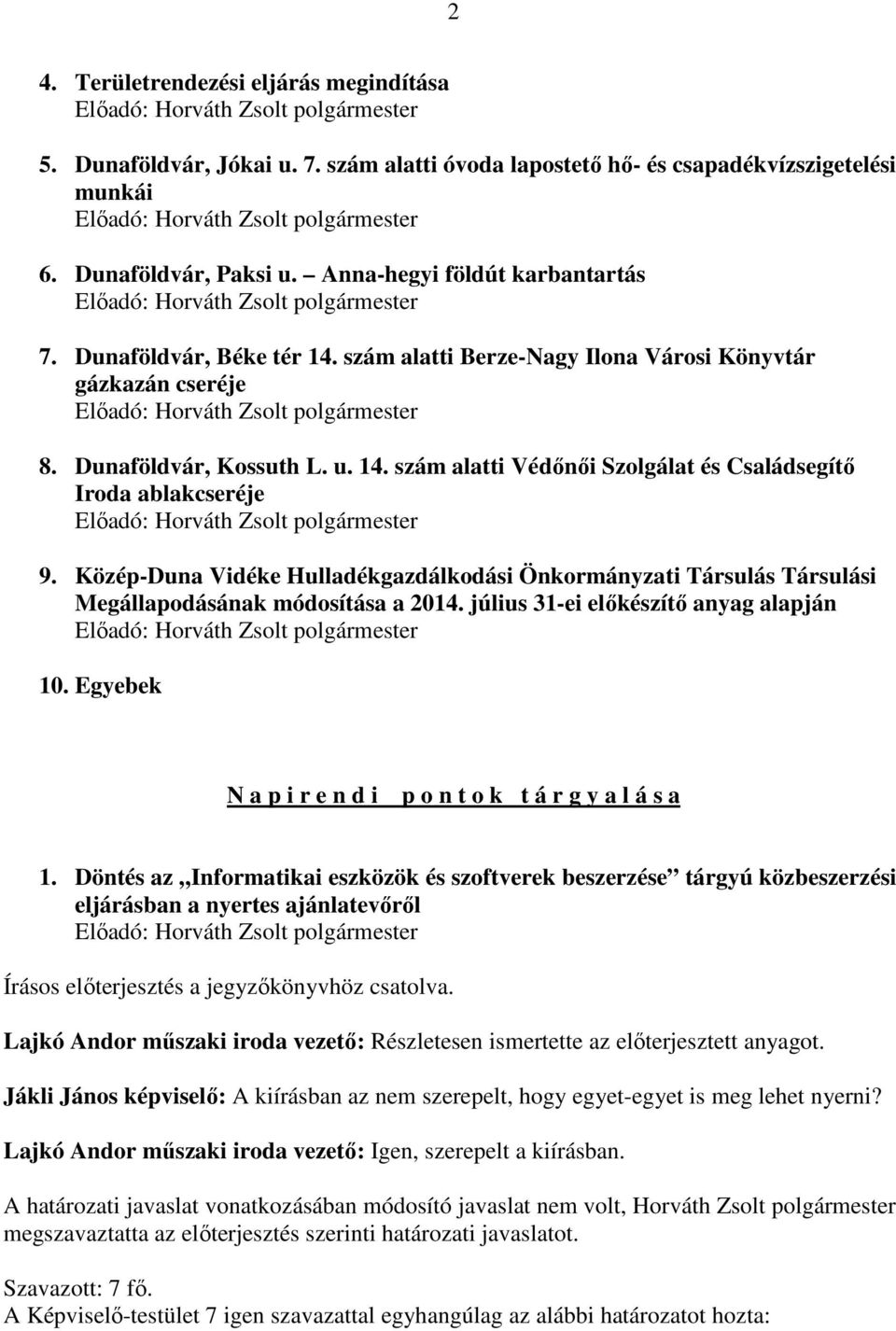 Közép-Duna Vidéke Hulladékgazdálkodási Önkormányzati Társulás Társulási Megállapodásának módosítása a 2014. július 31-ei előkészítő anyag alapján 10.