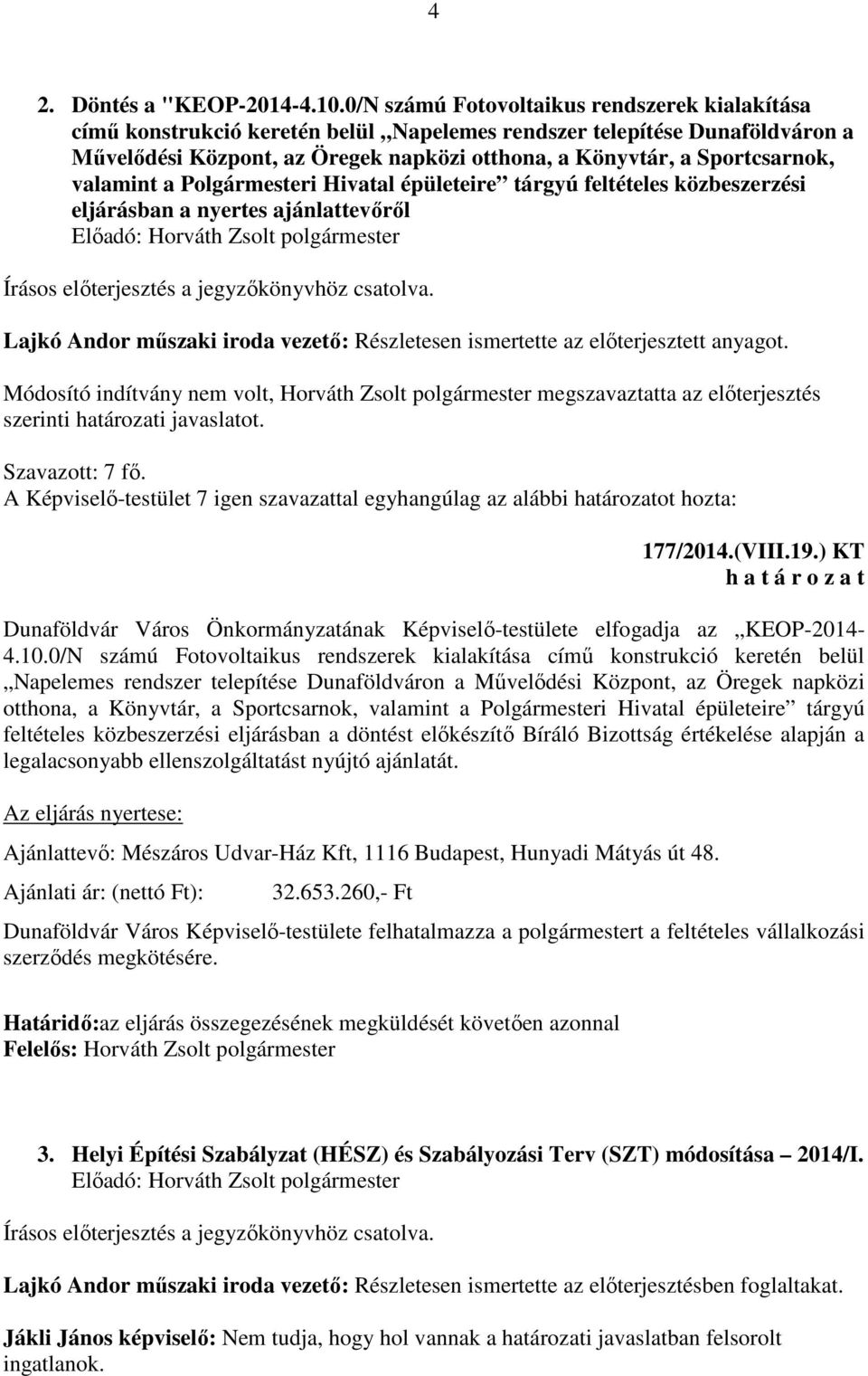 valamint a Polgármesteri Hivatal épületeire tárgyú feltételes közbeszerzési eljárásban a nyertes ajánlattevőről Lajkó Andor műszaki iroda vezető: Részletesen ismertette az előterjesztett anyagot.