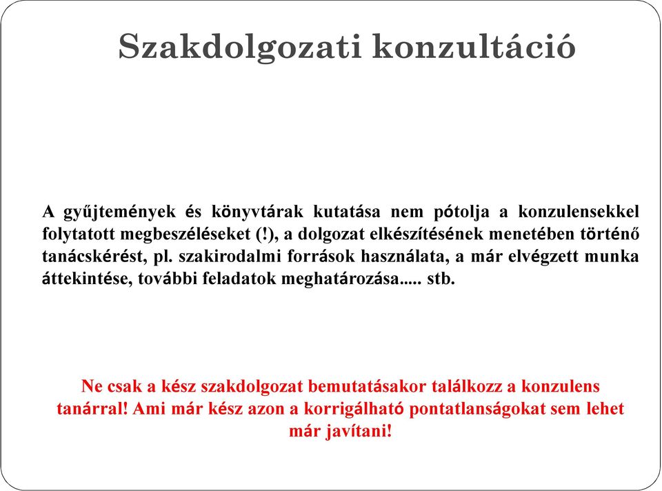 szakirodalmi források használata, a már elvégzett munka áttekintése, további feladatok meghatározása.. stb.