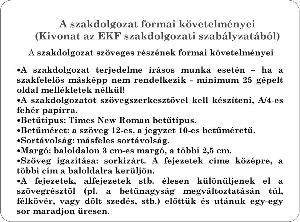 Betűméret: a szöveg 12-es, a jegyzet 10-es betűméretű. Sortávolság: másfeles sortávolság. Margó: baloldalon 3 cm-es margó, a többi 2,5 cm. Szöveg igazítása: sorkizárt.