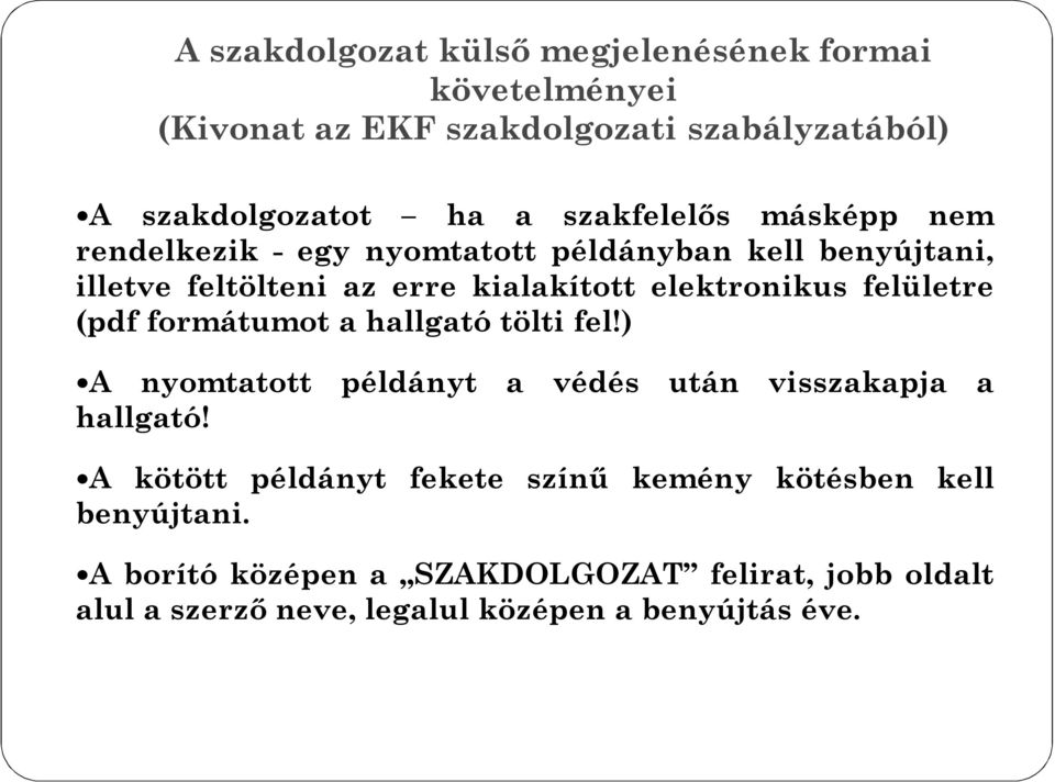 felületre (pdf formátumot a hallgató tölti fel!) A nyomtatott példányt a védés után visszakapja a hallgató!