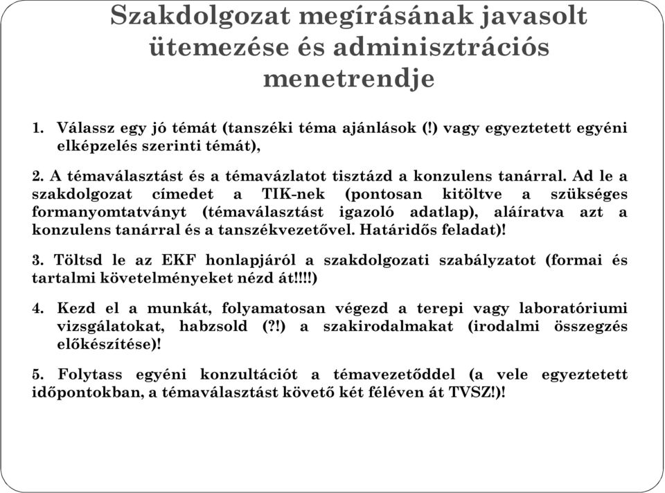 Ad le a szakdolgozat címedet a TIK-nek (pontosan kitöltve a szükséges formanyomtatványt (témaválasztást igazoló adatlap), aláíratva azt a konzulens tanárral és a tanszékvezetővel. Határidős feladat)!