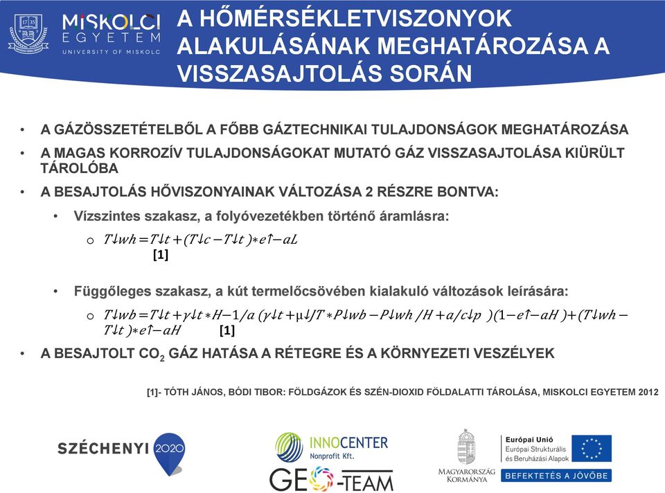 T c T t ) e al [1] Függőleges szakasz, a kút termelőcsövében kialakuló változások leírására: o T wb = T t + γ t H 1/a ( γ t + µμ JT P wb P wh /H + a/ c p )(1 e ah )+( T wh