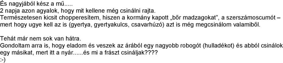 is (gyertya, gyertyakulcs, csavarhúzó) azt is még megcsinálom valamiből. Tehát már nem sok van hátra.