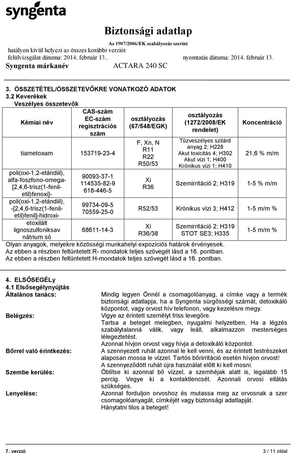 poli(oxi-1,2-etándiil), -[2,4,6-trisz(1-feniletil)fenil]-hidroxietoxilált lignoszulfoniksav nátrium só 90093-37-1 114535-82-9 618-446-5 99734-09-5 70559-25-0 68611-14-3 osztályozás (67/548/EGK) F,