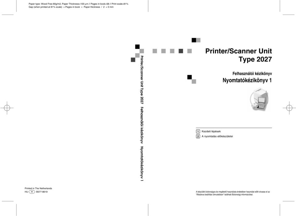 Kezdeti lépések A nyomtatás elõkészületei Felhasználói kézikönyv Nyomtatókézikönyv 1 Printed in The Netherlands HU H B577-8619 A készülék