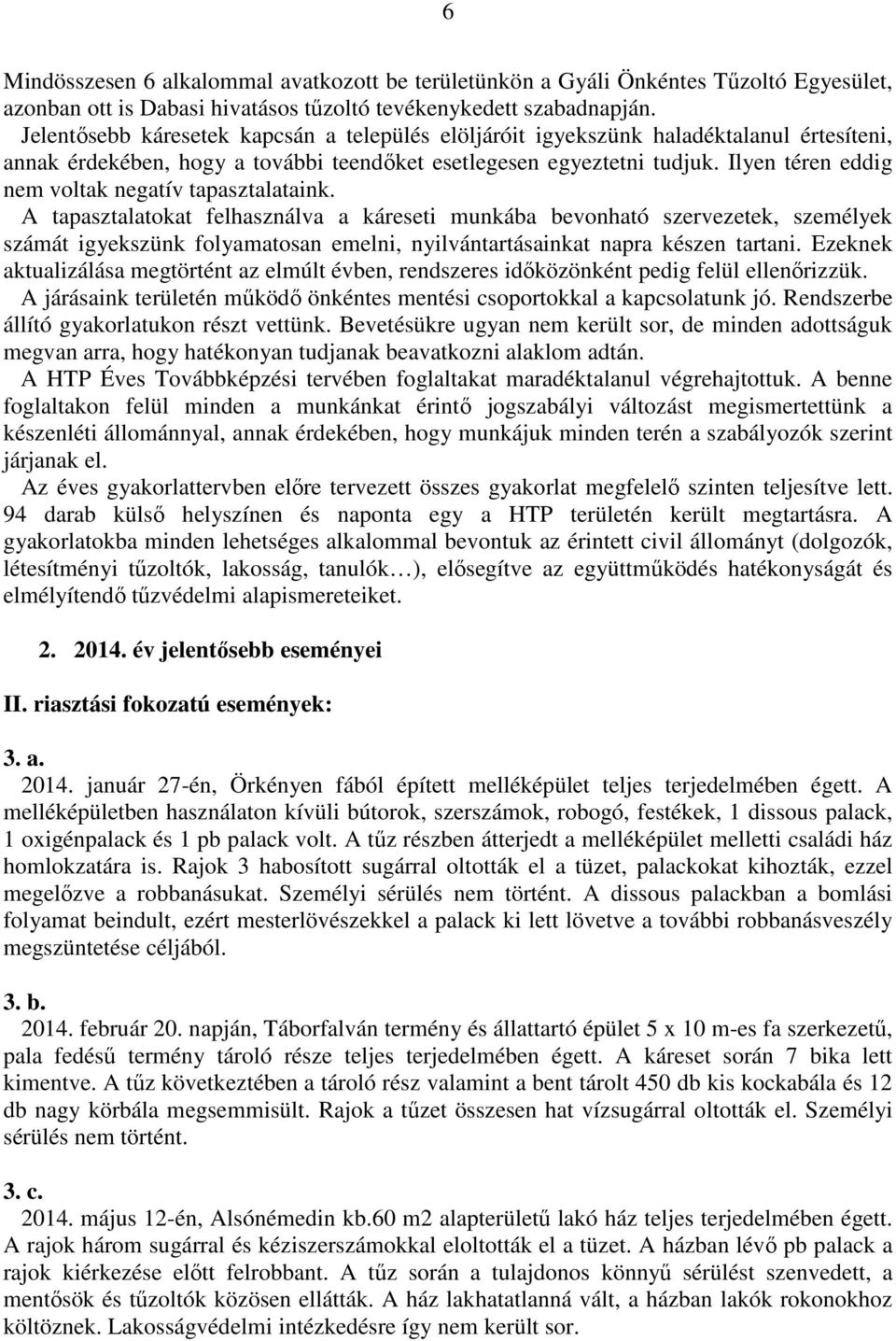 Ilyen téren eddig nem voltak negatív tapasztalataink.