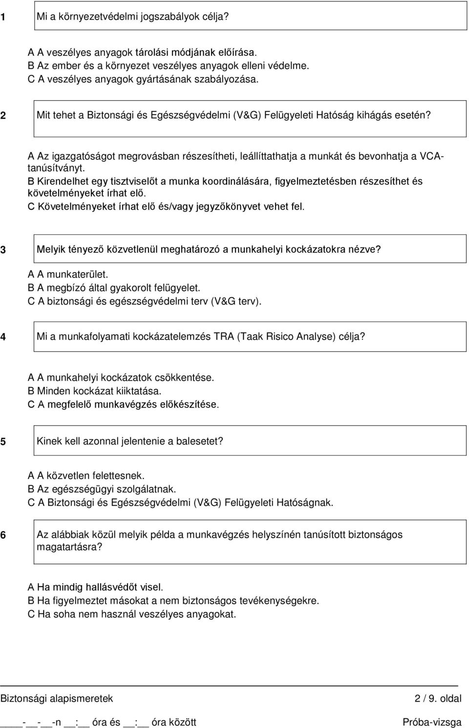 A Az igazgatóságot megrovásban részesítheti, leállíttathatja a munkát és bevonhatja a VCAtanúsítványt.