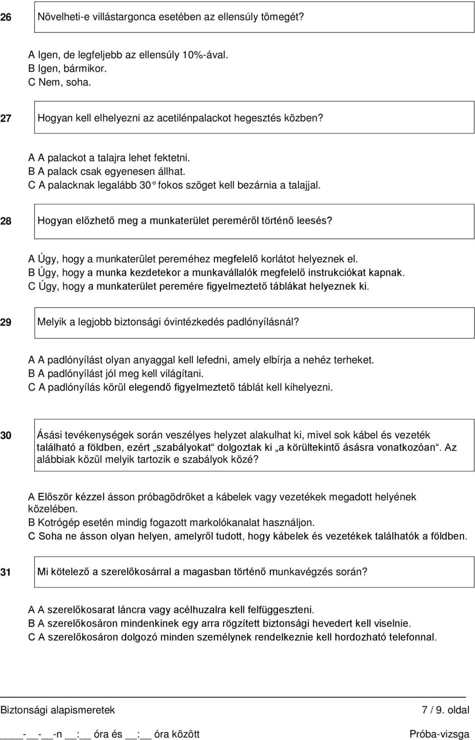 28 Hogyan előzhető meg a munkaterület pereméről történő leesés? A Úgy, hogy a munkaterület pereméhez megfelelő korlátot helyeznek el.