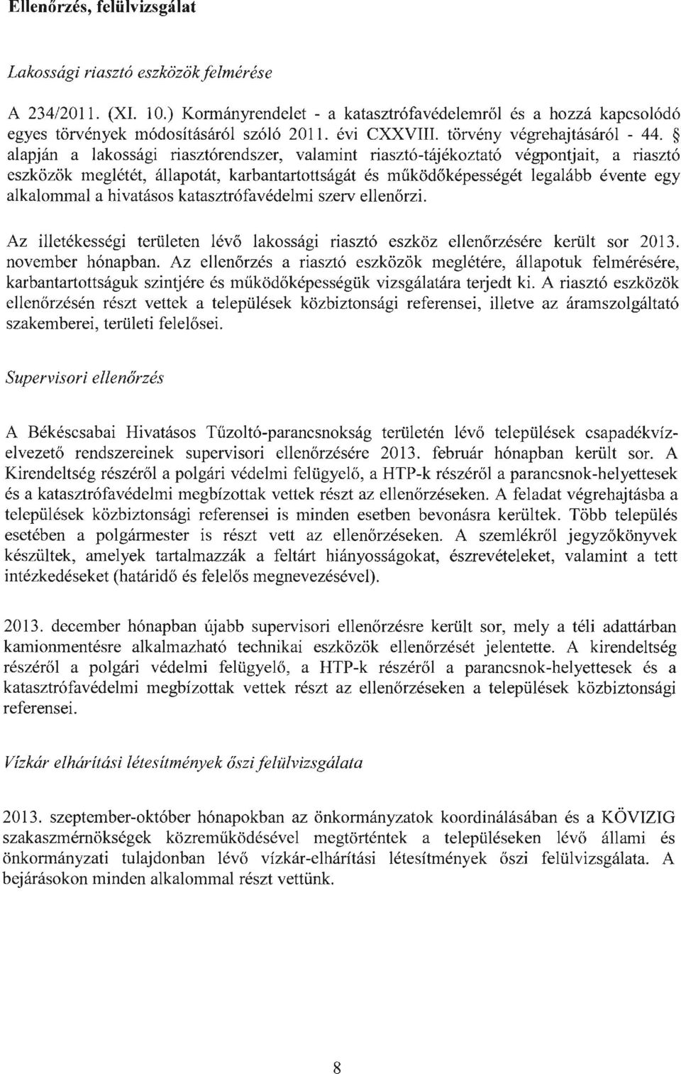 alapján a lakossági riasztórendszer, valamint riasztó-tájékoztató végpont j ait, a riasztó eszközök meglétét, állapotát, karbantartottságát és működőképességét legalább évente egy alkalommal a