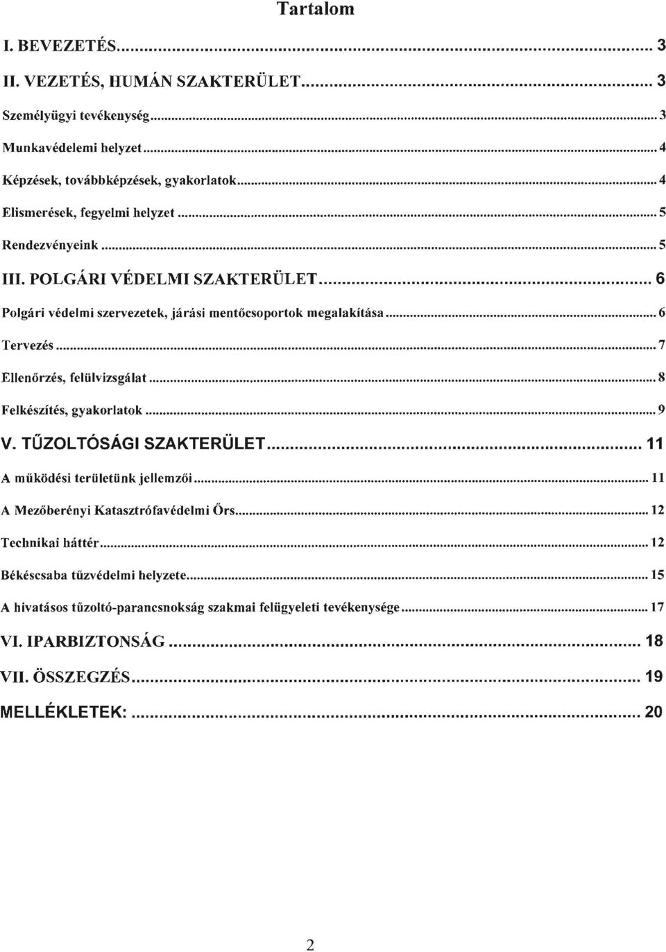 .. 7 Ellenőrzés, felülvizsgálat... 8 Felkészítés, gyakorlatok... 9 v. TŰZOLTÓSÁGI SZAKTERÜLET... 11 A működési területünkjellemzői... 11 AMezőberényi Katasztrófavédelmi Őrs.