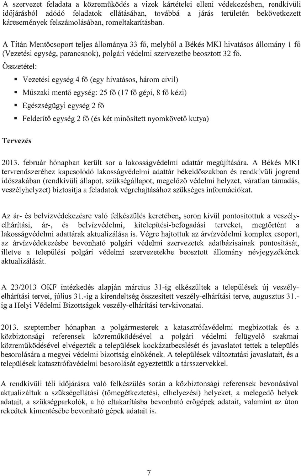 Összetétel: Vezetési egység 4 fő (egy hivatásos, három civil) Műszaki mentő egység: 25 fő (17 fő gépi, 8 fő kézi) Egészségügyi egység 2 fő Felderítő egység 2 fő (és két minősített nyomkövető kutya)