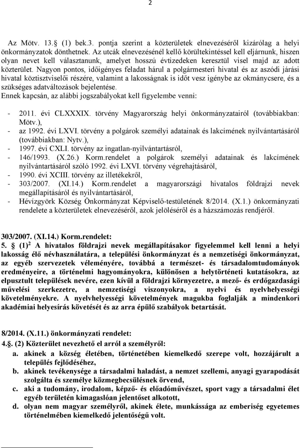 Nagyon pontos, időigényes feladat hárul a polgármesteri hivatal és az aszódi járási hivatal köztisztviselői részére, valamint a lakosságnak is időt vesz igénybe az okmánycsere, és a szükséges