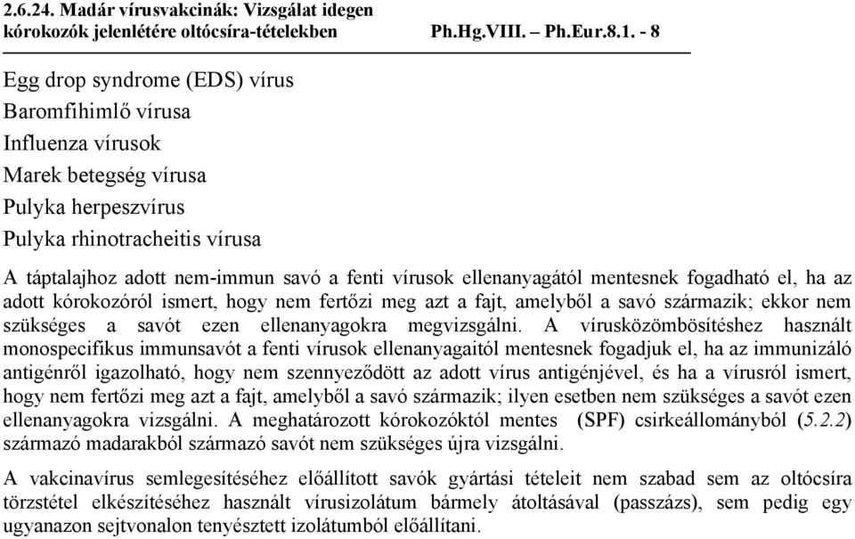 ellenanyagától mentesnek fogadható el, ha az adott kórokozóról ismert, hogy nem fertőzi meg azt a fajt, amelyből a savó származik; ekkor nem szükséges a savót ezen ellenanyagokra megvizsgálni.