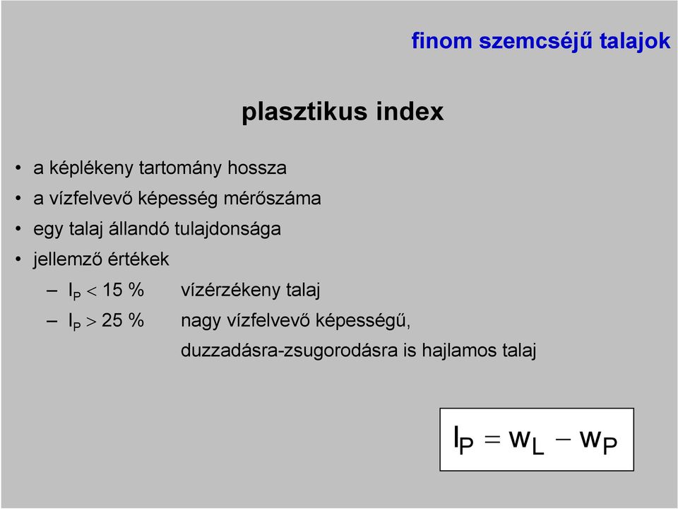 tulajdonsága jellemzı értékek I P < 15 % vízérzékeny talaj I P > 25