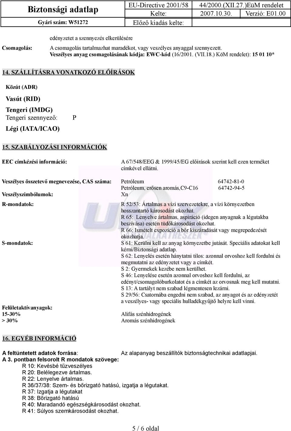 SZABÁLYOZÁSI INFORMÁCIÓK EEC címkézési információ: A 67/548/EEG & 1999/45/EG előírások szerint kell ezen terméket címkével ellátni.