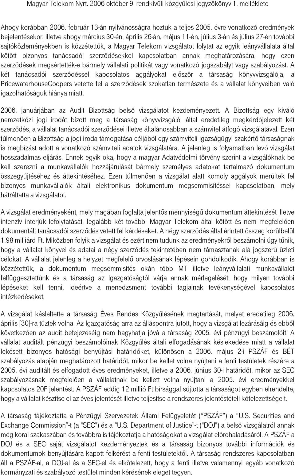 folytat az egyik leányvállalata által kötött bizonyos tanácsadói szerződésekkel kapcsolatban annak meghatározására, hogy ezen szerződések megsértették-e bármely vállalati politikát vagy vonatkozó