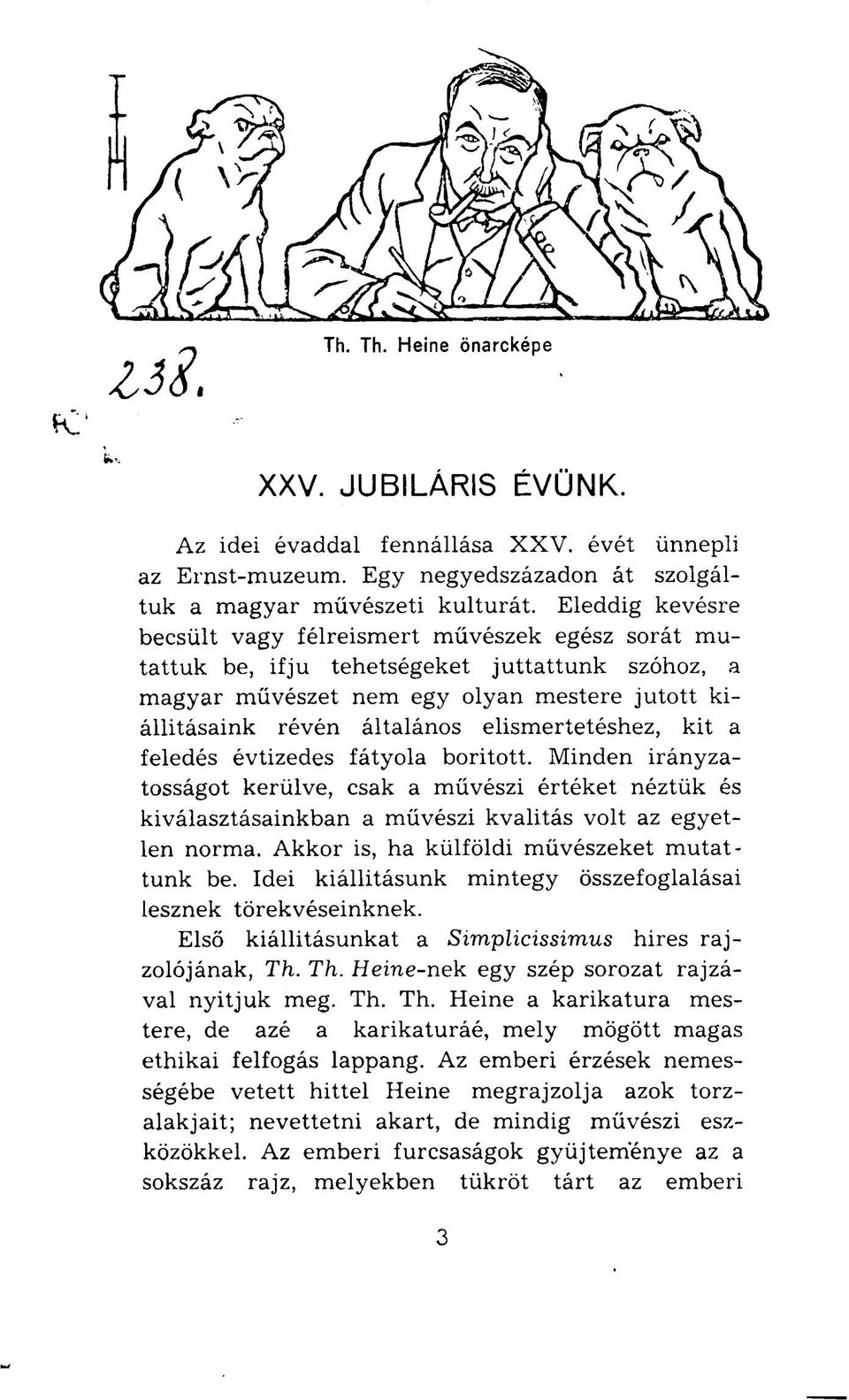 elismertetéshez, kit a feledés évtizedes fátyola boritott. Minden irányzatosságot kerülve, csak a művészi értéket néztük és kiválasztásainkban a művészi kvalitás volt az egyetlen norma.