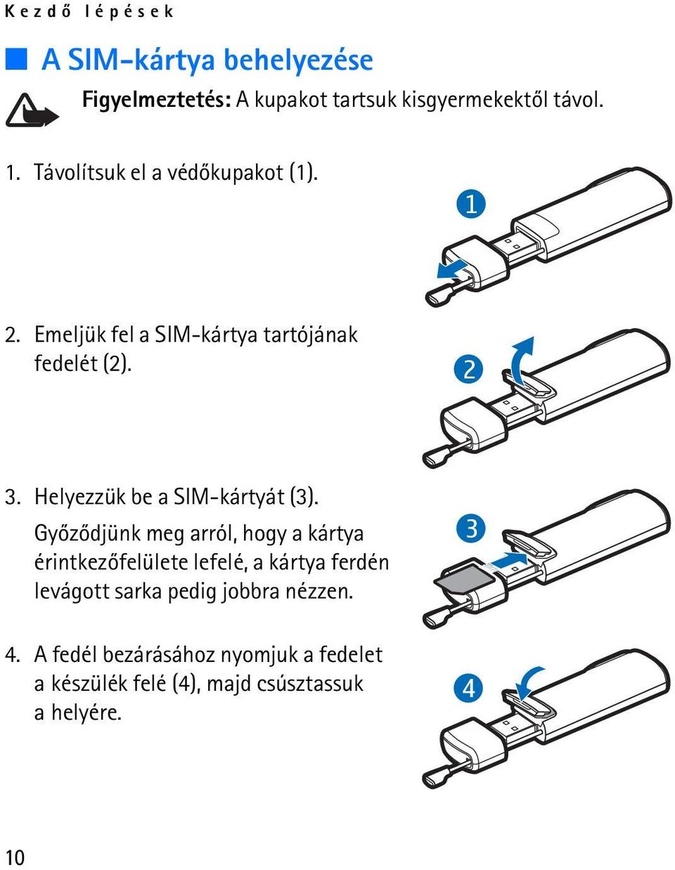 Helyezzük be a SIM-kártyát (3).