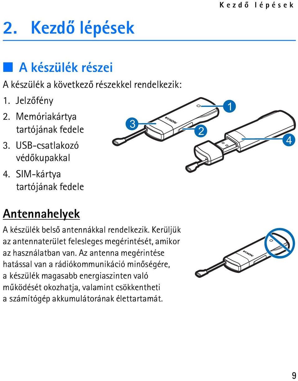 SIM-kártya tartójának fedele Antennahelyek A készülék belsõ antennákkal rendelkezik.