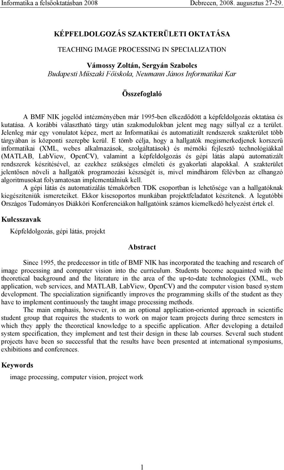 Jelenleg már egy vonulatot képez, mert az Informatikai és automatizált rendszerek szakterület több tárgyában is központi szerepbe kerül.