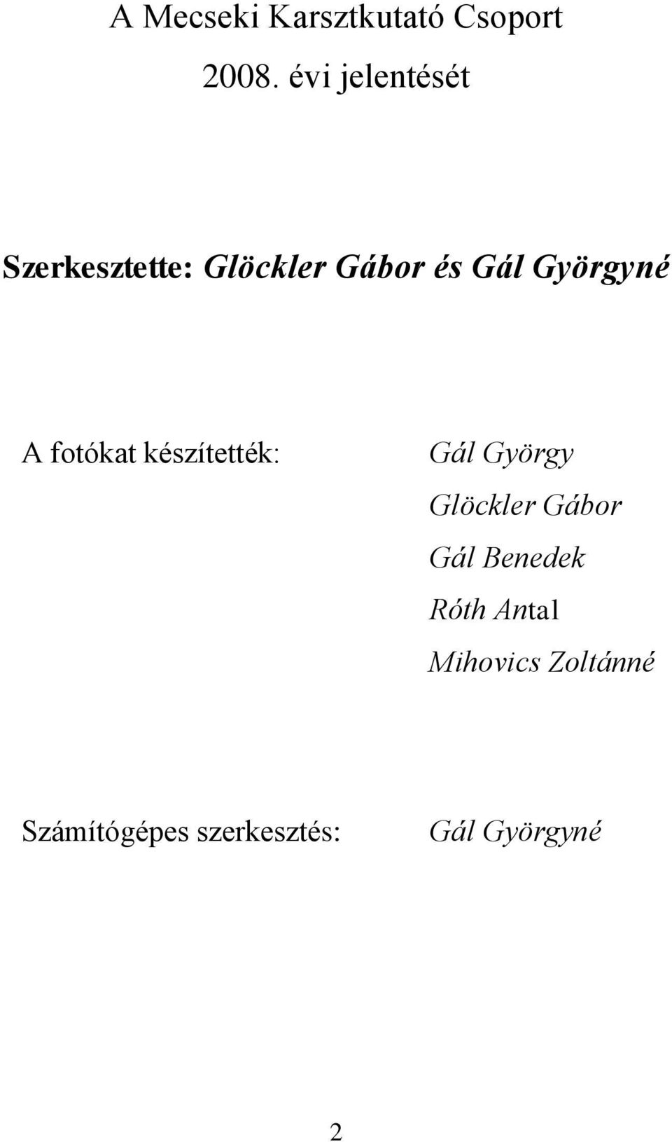 Györgyné A fotókat készítették: Gál György Glöckler