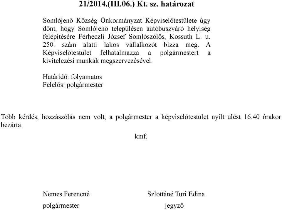 Férheczli József Somlószőlős, Kossuth L. u. 250. szám alatti lakos vállalkozót bízza meg.