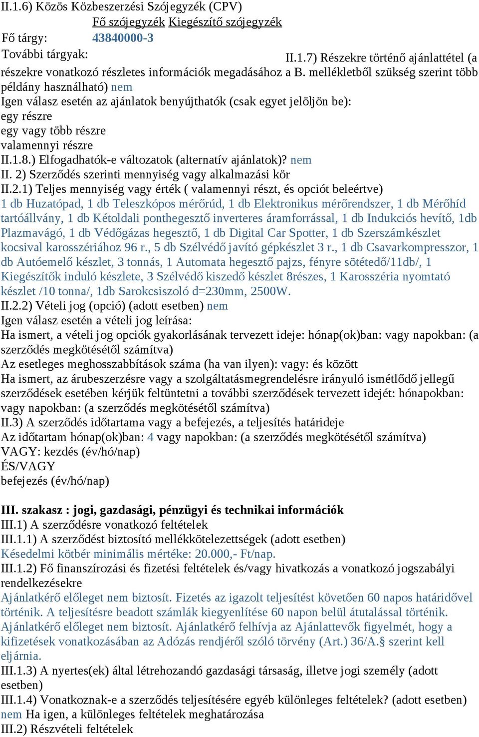 ) Elfogadhatók-e változatok (alternatív ajánlatok)? nem II. 2)