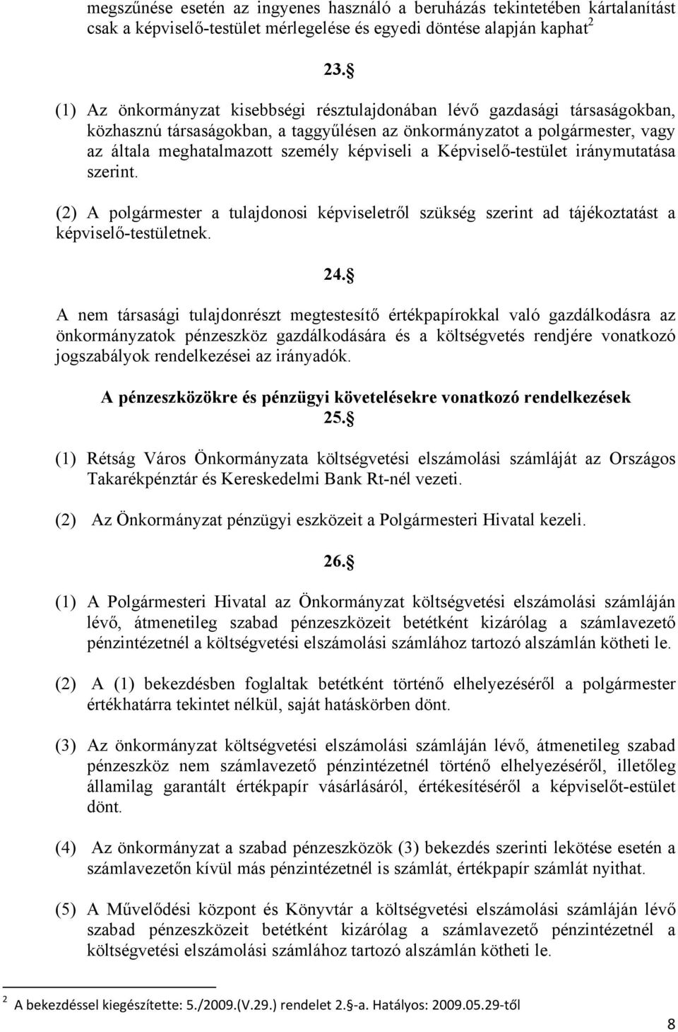 a Képviselő-testület iránymutatása szerint. (2) A polgármester a tulajdonosi képviseletről szükség szerint ad tájékoztatást a képviselő-testületnek. 24.