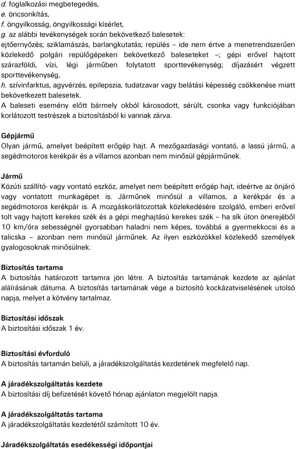 gépi erővel hajtott szárazföldi, vízi, légi járműben folytatott sporttevékenység; díjazásért végzett sporttevékenység, h.