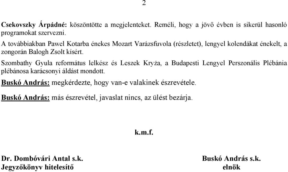 Szombathy Gyula református lelkész és Leszek Kryża, a Budapesti Lengyel Perszonális Plébánia plébánosa karácsonyi áldást mondott.