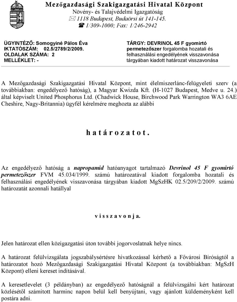 OLDALAK SZÁMA: 2 MELLÉKLET: - TÁRGY: DEVRINOL 45 F gyomirtó permetezőszer forgalomba hozatali és felhasználási engedélyének visszavonása tárgyában kiadott határozat visszavonása A Mezőgazdasági