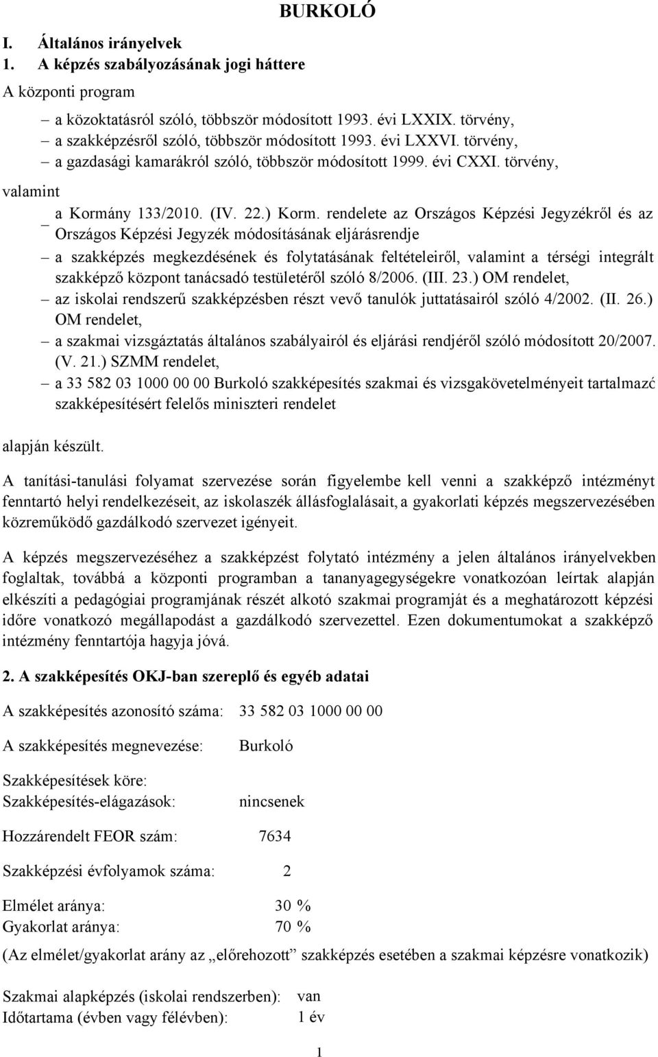 rendelete az Országos Képzési Jegyzékről ésaz Országos Képzési Jegyzék módosításának eljárásrendje a szakképzés megkezdésének és folytatásának feltételeiről, valamint a térségi integrált szakképző