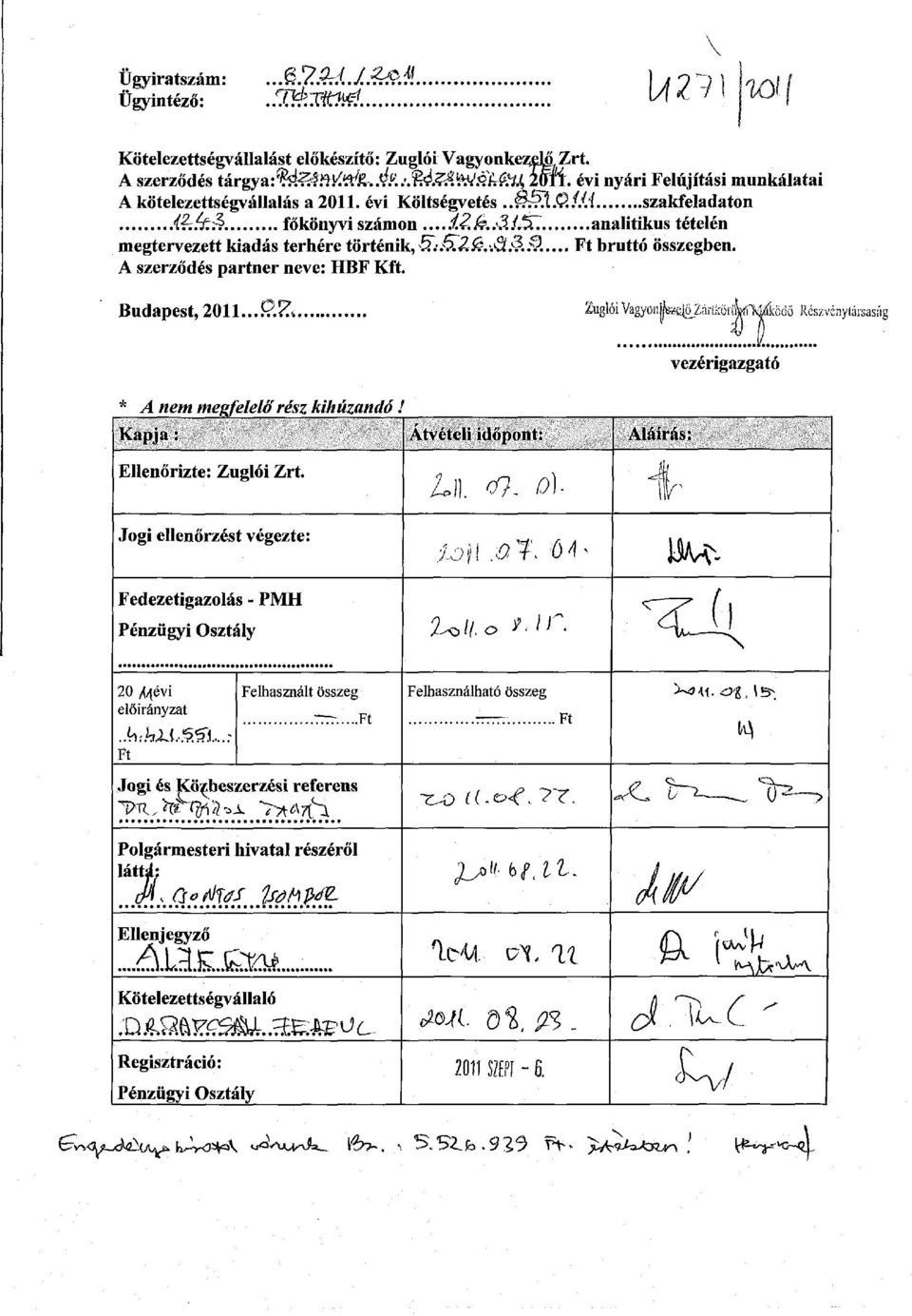 .3fJ5^ analitikus tételén megtervezett kiadás terhére történik, 5;&.Z&.-.3.:?.:?... Ft bruttó összegben. A szerződés partner neve: HBF Kft. Budapest, 2011...P.&. Zuglói Vagyoíife^ZáriköiíkíMíkGdő Részvénytársaság vezérigazgató t * A nem megfelelő rész kihúzandó.