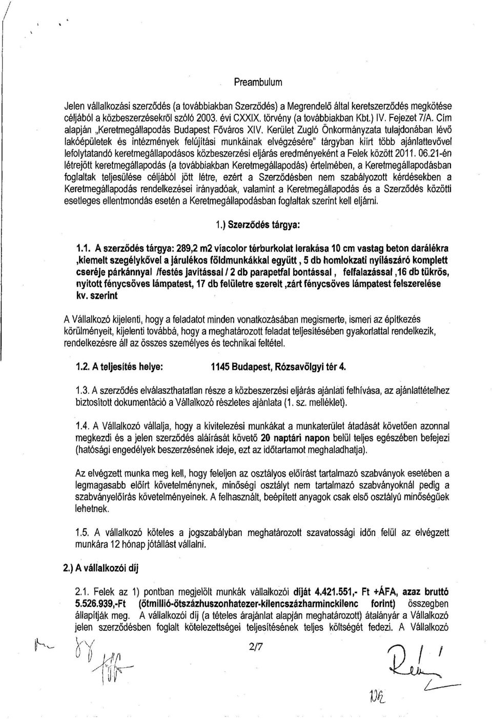 Kerület Zugló Önkormányzata tulajdonában lévő lakóépületek és intézmények felújítási munkáinak elvégzésére" tárgyban kiírt több ajánlattevővel lefolytatandó keretmegállapodásos közbeszerzési eljárás