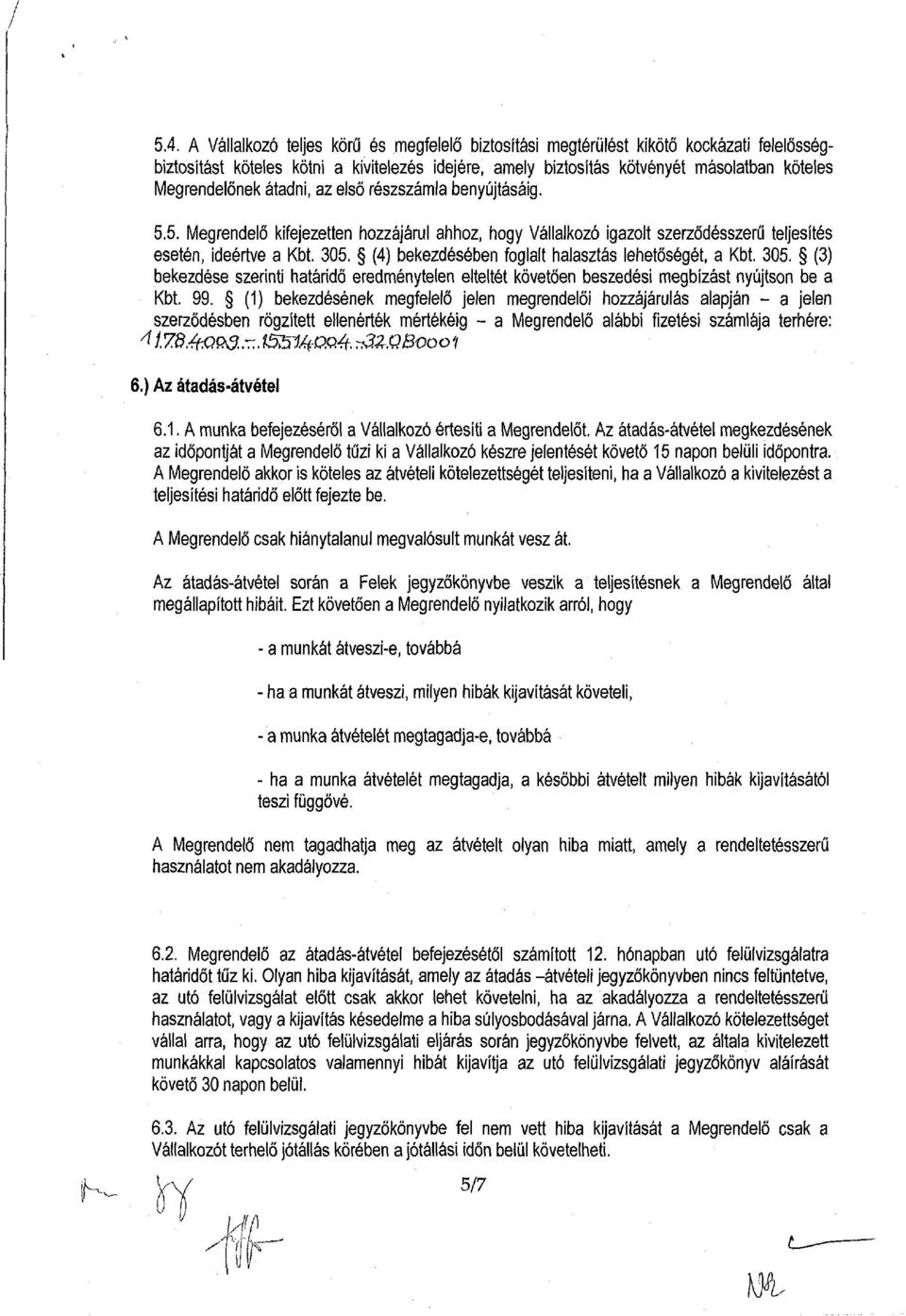 (4) bekezdésében foglalt halasztás lehetőségét, a Kbt. 305. (3) bekezdése szerinti határidő eredménytelen elteltét követően beszedési megbízást nyújtson be a Kbt. 99.